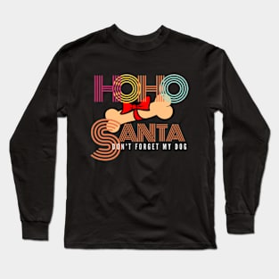 Funny Christmas HO-HO santa don't forget my dog shirt holiday gift stickers Long Sleeve T-Shirt